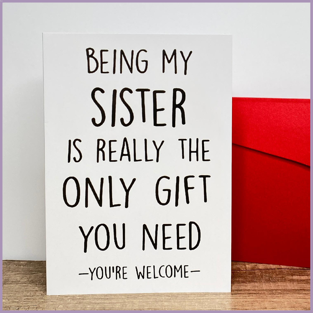 Being My Sister Is Really the Only Gift You Need Greeting Card