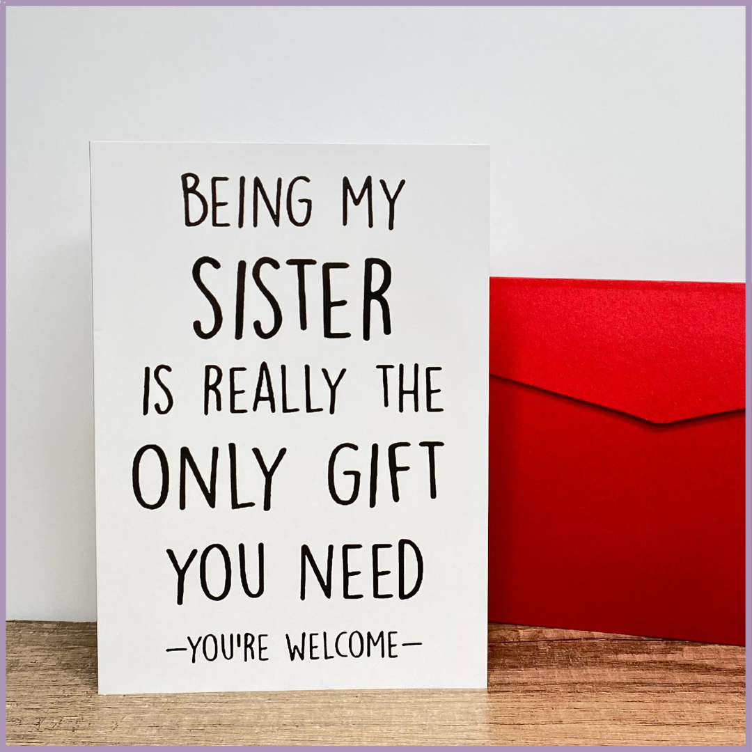 Being My Sister Is Really the Only Gift You Need Greeting Card