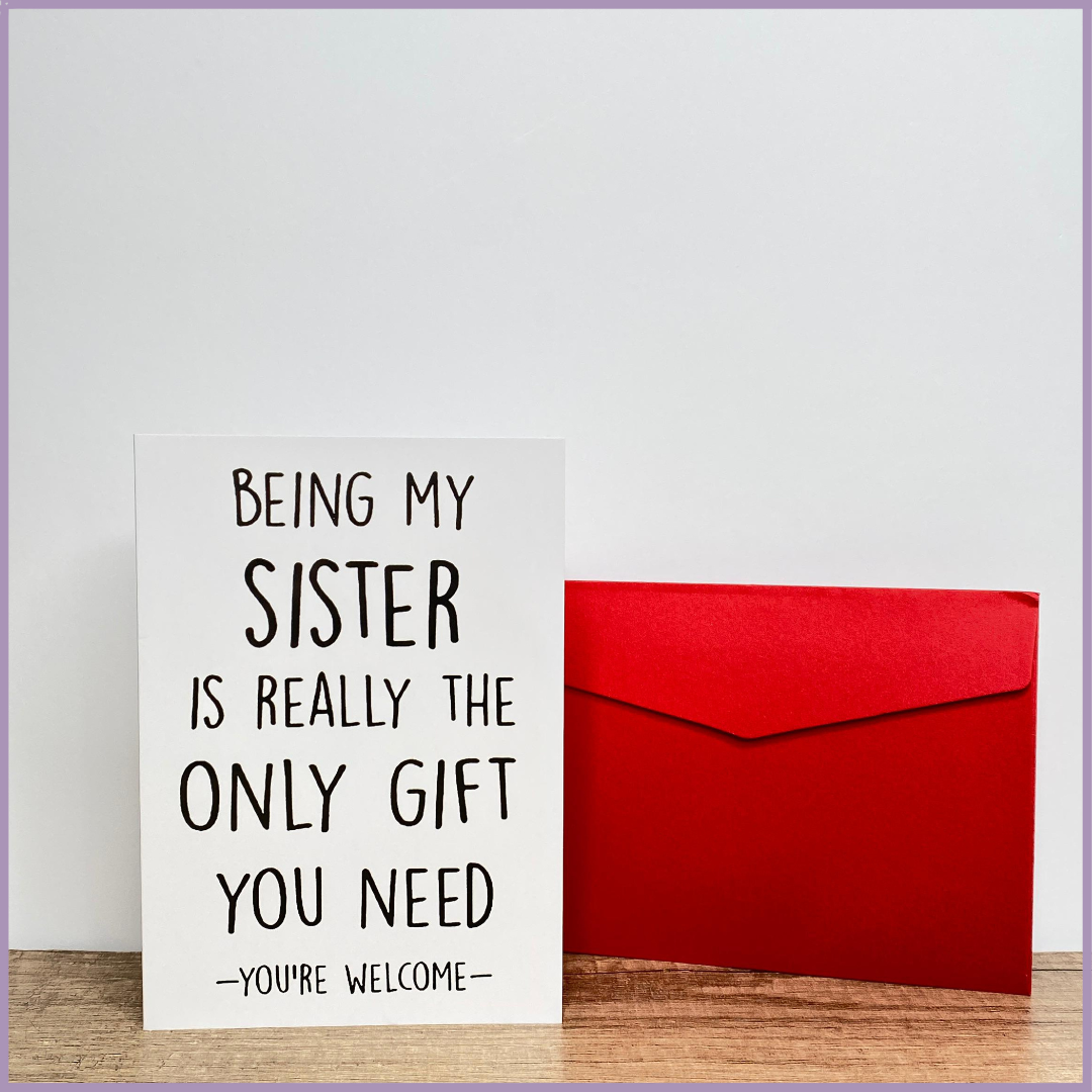Being My Sister Is Really the Only Gift You Need Greeting Card