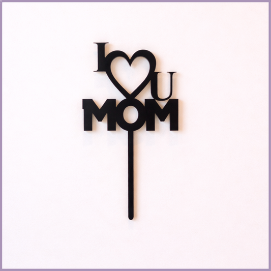 I Love You Mom High Quality Black Acrylic Topper