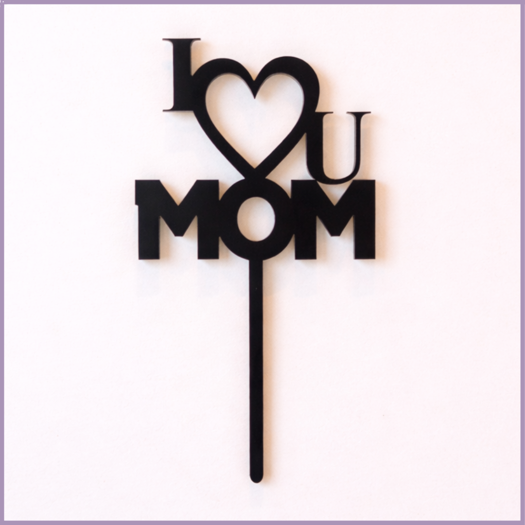 I Love You Mom High Quality Black Acrylic Topper