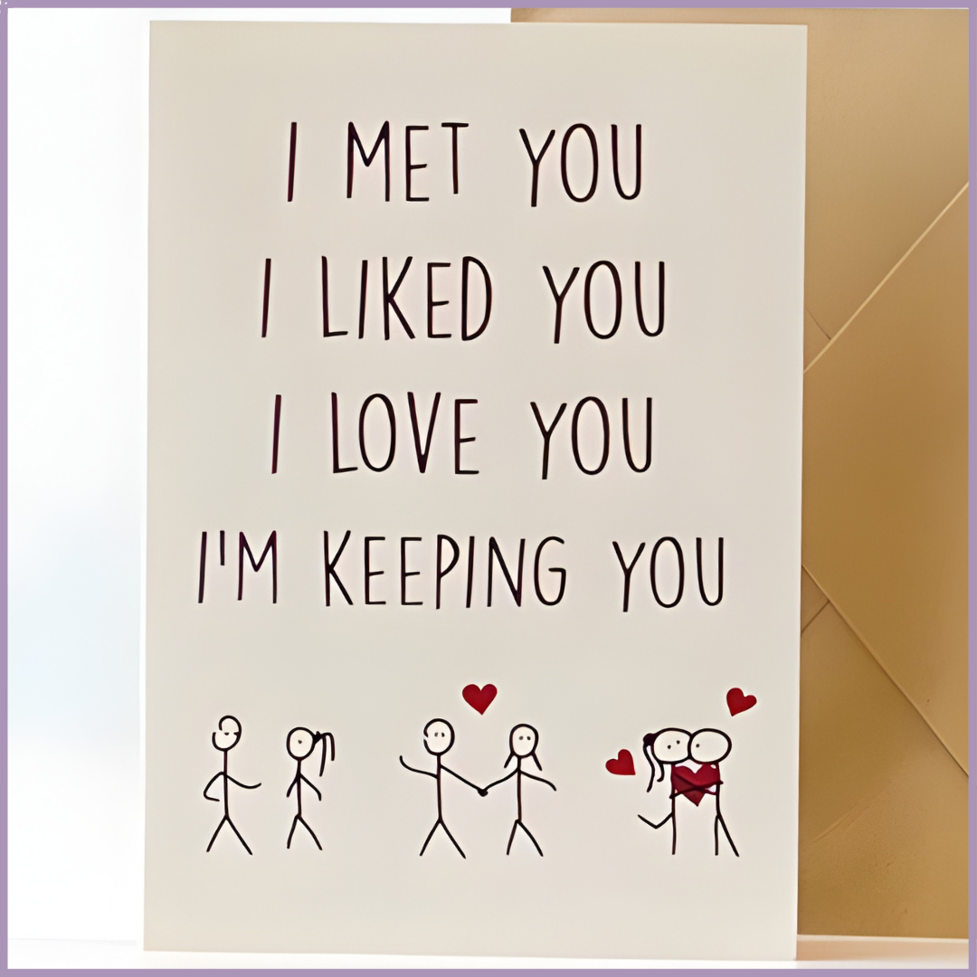 I Met You I Liked You I Love You I’m Keeping You Greeting Card
