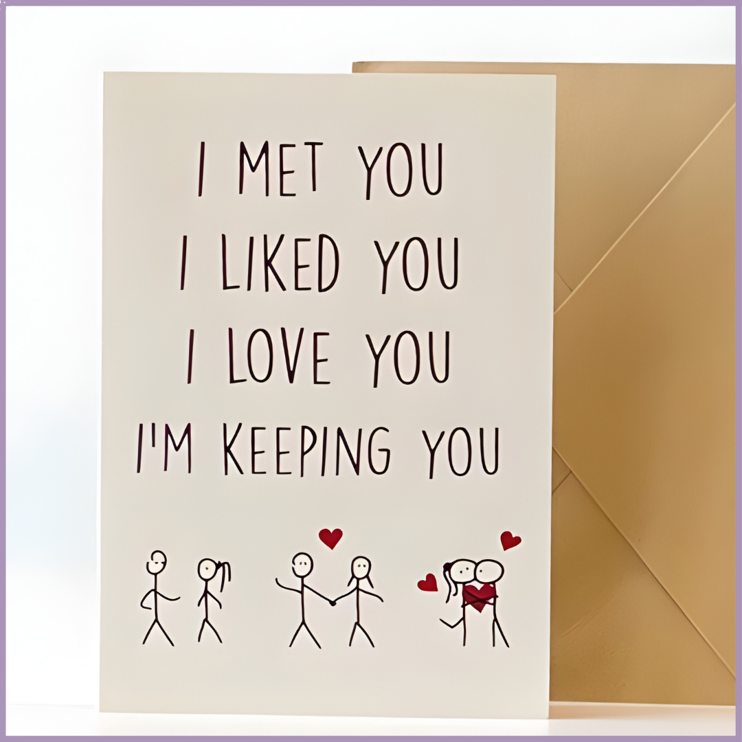 I Met You I Liked You I Love You I’m Keeping You Greeting Card