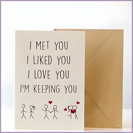 I Met You I Liked You I Love You I’m Keeping You Greeting Card