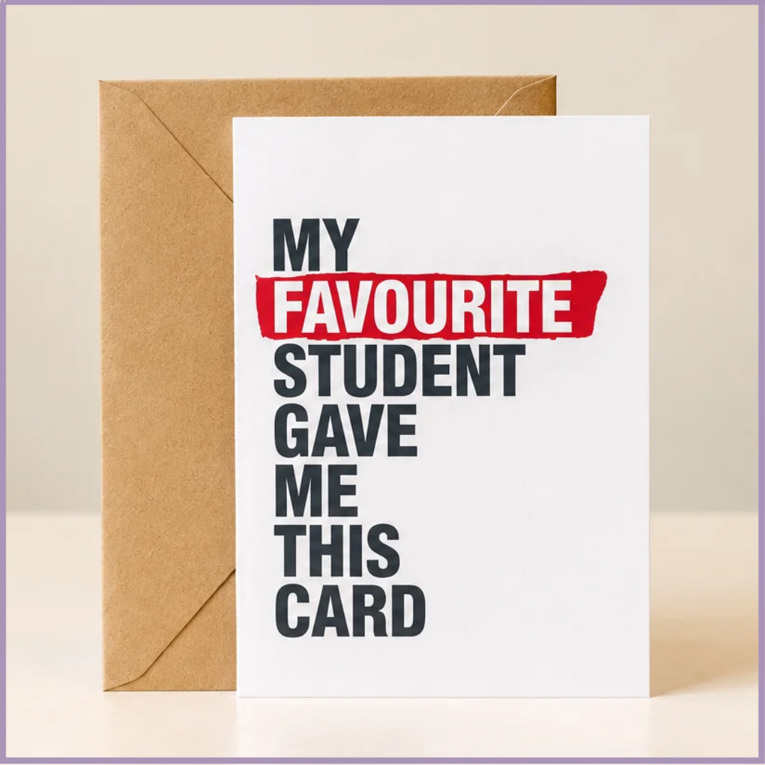 My Favourite Student – Teacher Appreciation Card