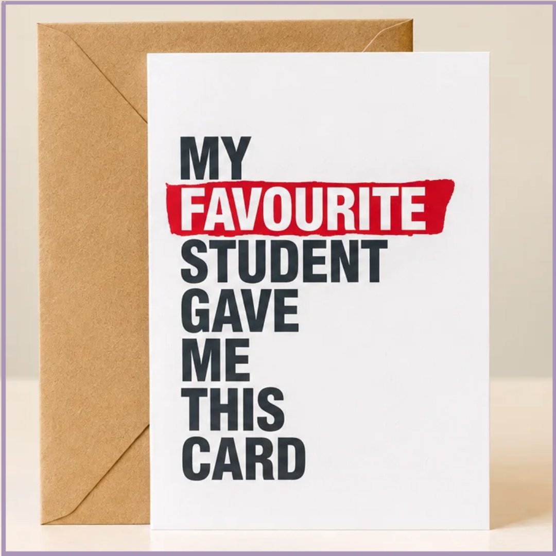 My Favourite Student – Teacher Appreciation Card