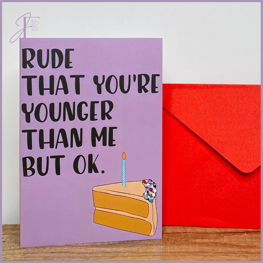 Rude That You're Younger Birthday Card - Humorous Single Card with Red Envelope